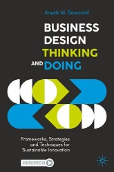 Business Design Thinking and Doing: Frameworks, Strategies and Techniques for Sustainable Innovation