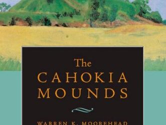 Classics in southeastern archaeology: The Cahokia Mounds [1 ed.]